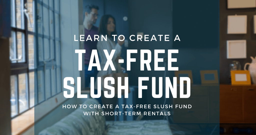 Create a Tax-Free Slush Fund with Short Term Rentals