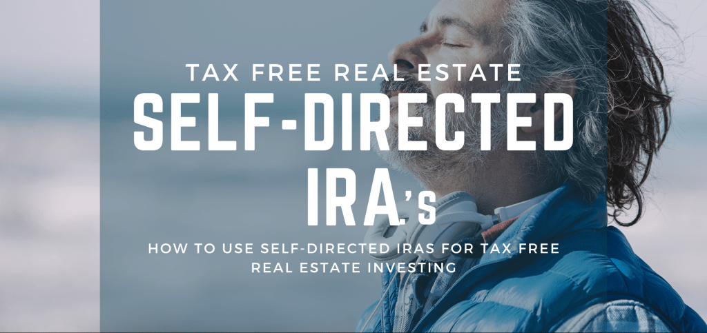 How to use Self directed iras for tax free real estate investing
